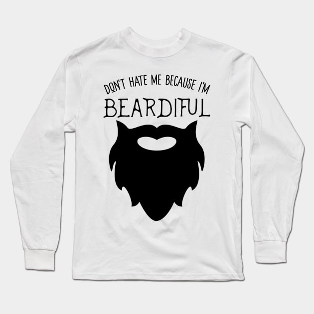 Don't Hate Me Because I'm Beardiful! Funny Beard Life Apparel Long Sleeve T-Shirt by teemaniac